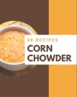 88 Corn Chowder Recipes: A Corn Chowder Cookbook Everyone Loves! Cover Image