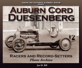 Auburn Cord Duesenberg Racers and Record-Setters Photo Archive By Jon Bill Cover Image