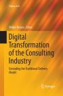 Digital Transformation of the Consulting Industry: Extending the Traditional Delivery Model (Progress in Is) By Volker Nissen (Editor) Cover Image