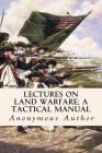Lectures on Land Warfare; A tactical Manual By Anonymous Author Cover Image