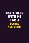 Don't Mess With Me, I Am A Dental Assistant: 6X9 Career Pride 120 pages Writing Notebooks Cover Image