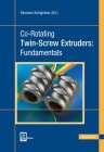 Co-Rotating Twin-Screw Extruders: Fundamentals By Klemens Kohlgrüber (Editor) Cover Image