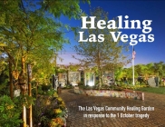 Healing Las Vegas: The Las Vegas Community Healing Garden in response to the 1 October tragedy By Stefani Evans (Editor), Donna A. McAleer (Editor) Cover Image