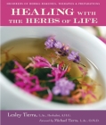 Healing with the Herbs of Life: Hundreds of Herbal Remedies, Therapies, and Preparations By Lesley Tierra Cover Image