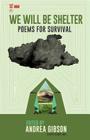 We Will Be Shelter: Poems for Survival Cover Image