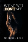 What You Don't See By Maddison Rose Cover Image