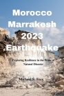 Morocco Marrakech 2023 Earthquake: Exploring Resilience in the Wake of Natural Disaster By Michael S. Frey Cover Image