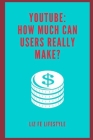 YouTube: How Much Can Users Really Make? By Liz Fe Lifestyle Cover Image