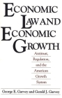 Economic Law and Economic Growth: Antitrust, Regulation, and the American Growth System By George E. Garvey, Gerald J. Garvey Cover Image