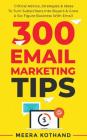 300 Email Marketing Tips: Critical Advice And Strategy To Turn Subscribers Into Buyers & Grow A Six-Figure Business With Email By Meera Kothand Cover Image