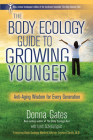 The Body Ecology Guide To Growing Younger: Anti-Aging Wisdom for Every Generation By Donna Gates, Lyndi Schrecengost (Contributions by) Cover Image