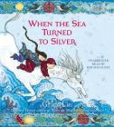 When the Sea Turned to Silver Lib/E By Grace Lin, Kim Mai Guest (Read by) Cover Image