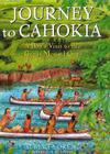 Journey to Cahokia: A Boy's Visit to the Great Mound City Cover Image