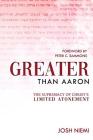 Greater Than Aaron: The Supremacy of Christ's Limited Atonement By Peter C. Sammons (Foreword by), Josh Niemi Cover Image