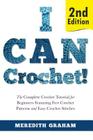 I Can Crochet!: The Complete Crochet Tutorial for Beginners Featuring Free Crochet Patterns and Easy Crochet Stitches By Meredith Graham Cover Image