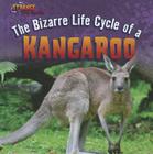The Bizarre Life Cycle of a Kangaroo (Strange Life Cycles) Cover Image