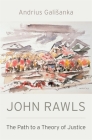 John Rawls: The Path to a Theory of Justice By Andrius Galisanka Cover Image