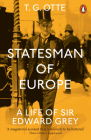 Statesman of Europe: A Life of Sir Edward Grey By T Otte Cover Image
