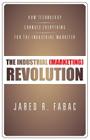 The Industrial (Marketing) Revolution: How Technology Changes Everything for the Industrial Marketer Cover Image