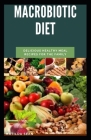 Macrobiotic Diet: A Macrobiotic diet to prevent chronic and common diseases for strong and healthy lifestyle. By Matilda Sean Cover Image