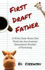 First Draft Father: A Write-from-Home Dad Finds the Joy/Anxiety/ Exhaustion/Wonder of Parenting By Ed Cyzewski Cover Image