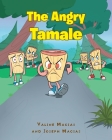 The Angry Tamale By Valine Macias, Joseph Macias Cover Image