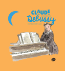 Claude Debussy (First Discovery Music) By Pierre Babin, Charlotte Voake (Illustrator) Cover Image