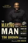 The Making of a Man: How Men and Boys Honor God and Live with Integrity By Tim Brown, James Lund (With) Cover Image