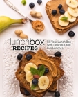 Lunch Box Recipes: Fill Your Lunch Box with Delicious and Fun Lunches (2nd Edition) By Booksumo Press Cover Image
