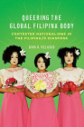 Queering the Global Filipina Body: Contested Nationalisms in the Filipina/o Diaspora (Asian American Experience) Cover Image