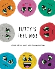 Fuzzy's Feelings: A Book for Kids About Understanding Emotions By Lefd Designs Cover Image