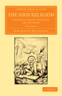 The Sikh Religion: Its Gurus, Sacred Writings and Authors By Max Arthur Macauliffe Cover Image