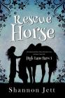 Rescue Horse: An Inspirational Horse Show Adventure Series for Horse Crazy Girls By Shannon Jett Cover Image