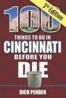 100 Things to Do in Cincinnati Before You Die, 3rd Edition (100 Things to Do Before You Die) By Rick Pender Cover Image