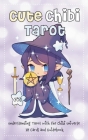 Cute Chibi Tarot: Understanding Tarot with the Chibi Universe - 78 Cards and Guidebook Cover Image