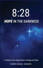 8: 28 Hope in the Darkness: A Pathway from Heartbreak to Healing and Hope By Karen Badal Hacker Cover Image