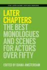 Later Chapters: The Best Monologues and Scenes for Actors Over Fifty (Applause Acting) By Diana Amsterdam (Editor) Cover Image