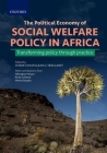 The Political Economy of Social Welfare Policy in Africa: Transforming Policy Through Practice Cover Image