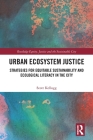 Urban Ecosystem Justice: Strategies for Equitable Sustainability and Ecological Literacy in the City (Routledge Equity) By Scott Kellogg Cover Image