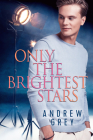 Only the Brightest Stars By Andrew Grey Cover Image