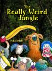 The Really Weird Jungle By Mike Artell, Mike Artell (Illustrator) Cover Image