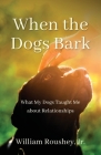 When the Dogs Bark By William Roushey Cover Image