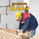 I Want to Be a Builder By Dan Liebman Cover Image
