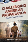 Challenging American Propaganda: Toward Greener Grass By Emmett Brooks Cover Image