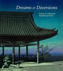 Dreams & Diversions: Essays on Japanese Woodblock Prints By Andreas Marks (Editor), Sonya Rhie Quintanilla (Editor) Cover Image