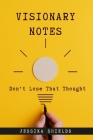 Visionary Notes: Don't Lose That Thought! By Jessika Shields Cover Image