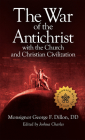 The War of the Antichrist with the Church and Christian Civilization By George F. Dillon Cover Image