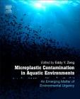 Microplastic Contamination in Aquatic Environments: An Emerging Matter of Environmental Urgency By Eddy Y. Zeng (Editor) Cover Image