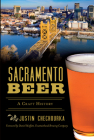 Sacramento Beer: A Craft History (American Palate) By Justin Chechourka, Moffatt -. Fountainhead Brewing Company, (Foreword by) Cover Image