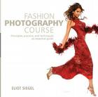 Fashion Photography Course: Principles, Practice, and Techniques: An Essential Guide By Eliot Siegel Cover Image